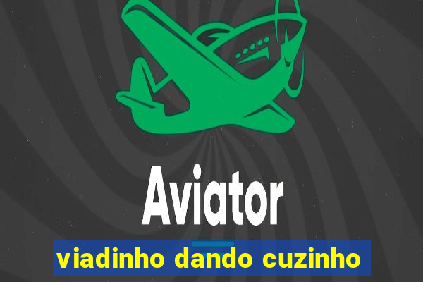 viadinho dando cuzinho